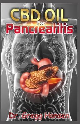 CBD Oil for Pancreatitis: All you need to know about Treating Acute, Chronic, Abscess & Pseudocysts Pancreas Inflammation