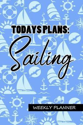 Today's Plans: Sailing - Weekly Planner: Undated 2 Year Weekly Organizer, 6x9 Pocket Sailing, Boating Themed Notebook Scheduler - Soft Cover