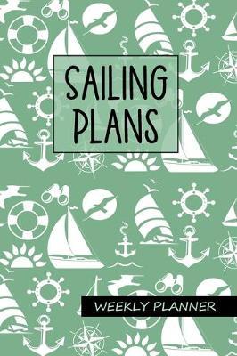Sailing Plans - Weekly Planner: Undated 2 Year Organizer, Diary & Notebook, Sailing, Sail Boat Design in Green, 6x9 Soft Cover