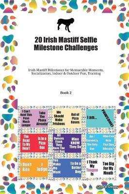 20 Irish Mastiff Selfie Milestone Challenges: Irish Mastiff Milestones for Memorable Moments, Socialization, Indoor & Outdoor Fun, Training Book 2