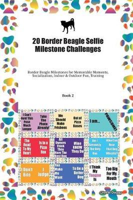 20 Border Beagle Selfie Milestone Challenges: Border Beagle Milestones for Memorable Moments, Socialization, Indoor & Outdoor Fun, Training Book 2