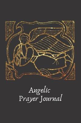 Angelic Prayer Journal: Golden Angel Book For Studying Bible Sermons and Prayers That Speak To Your Soul.