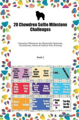 20 Chowdren Selfie Milestone Challenges: Chowdren Milestones for Memorable Moments, Socialization, Indoor & Outdoor Fun, Training Book 2