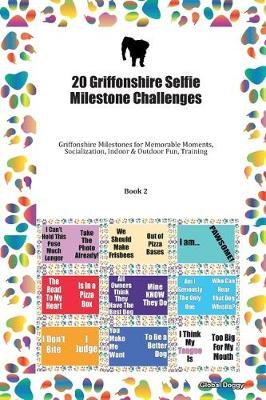 20 Griffonshire Selfie Milestone Challenges: Griffonshire Milestones for Memorable Moments, Socialization, Indoor & Outdoor Fun, Training Book 2