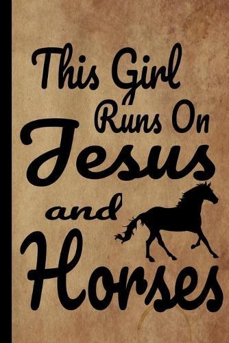 This Girl Runs On Jesus And Horses: Wide Ruled Notebook For Girls