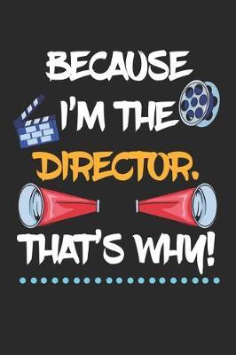 Because I'm The Director That's Why!: Theater Theatre Actor Actress. Dot Grid Composition Notebook to Take Notes at Work. Dotted Bullet Point Diary, To-Do-List or Journal For Men and Women.