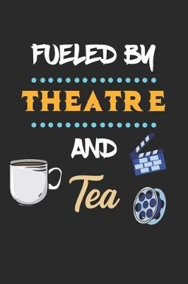 Fueled By Theatre And Tea: Theater Theatre Actor Actress. Dot Grid Composition Notebook to Take Notes at Work. Dotted Bullet Point Diary, To-Do-List or Journal For Men and Women.