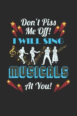 Don't Piss Me Off! I Will Sing Musicals At You!: Theater Theatre Actor Actress. Dot Grid Composition Notebook to Take Notes at Work. Dotted Bullet Point Diary, To-Do-List or Journal For Men and Women.