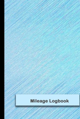 Mileage Logbook: Gas & Mileage Log Book: Keep Track of Your Car or Vehicle Mileage & Gas Expense for Business and Tax Savings