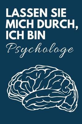 Lassen Sie mich durch, ich bin Psychologe: Lustiges Notizbuch fur Psychologen, perfekt als Geschenkidee geeignet
