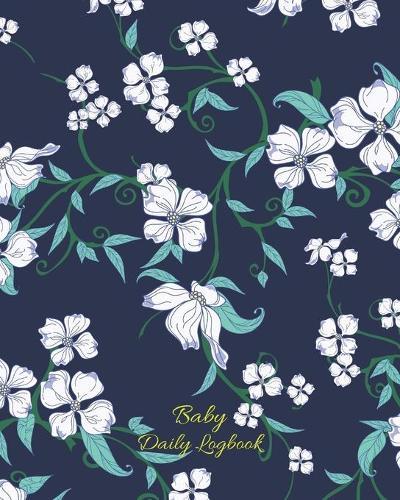 Baby Daily Logbook: Track Eating, Sleeping, Diaper Changes, Activities, Health Status/ Symptoms, and Mood, Makes a Great Gift for new Parents and Ideal to have when Leaving the Baby with the Nanny/ Grandparents, Blue and White Floral Pattern Cover