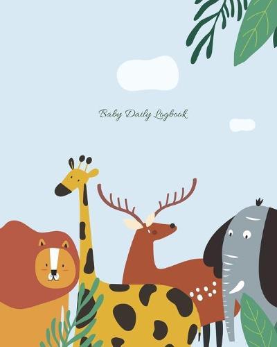 Baby Daily Logbook: Track Eating, Sleeping, Diaper Changes, Activities, Health Status/ Symptoms, and Mood, Makes a Great Gift for new Parents and Ideal to have when Leaving the Baby with the Nanny/ Grandparents, Cute Animals Jungle Cover