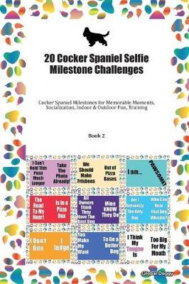 20 Cocker Spaniel Selfie Milestone Challenges: Cocker Spaniel Milestones for Memorable Moments, Socialization, Indoor & Outdoor Fun, Training Book 2