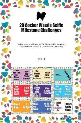 20 Cocker Westie Selfie Milestone Challenges: Cocker Westie Milestones for Memorable Moments, Socialization, Indoor & Outdoor Fun, Training Book 2
