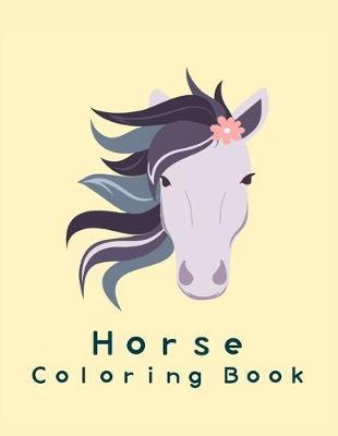 Horse Coloring Book: Coloring Toy Gifts for Toddlers, Kids Ages 4-8, Girls 4-8 8-12 or Adult Relaxation Cute Easy and Relaxing Realistic Large Print Birthday Gifts