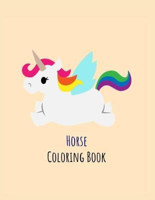 Horse Coloring Book: Coloring Toy Gifts for Toddlers, Kids Ages 4-8, Girls 4-8 8-12 or Adult Relaxation Cute Easy and Relaxing Realistic Large Print Birthday Gifts