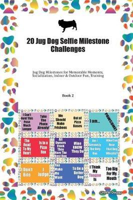 20 Jug Dog Selfie Milestone Challenges: Jug Dog Milestones for Memorable Moments, Socialization, Indoor & Outdoor Fun, Training Book 2