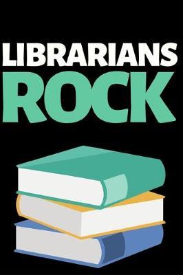 Librarians Rock: Funny Librarians Notebook/Journal (6  X 9 ) Great Appreciation Gift Idea For Book Lovers