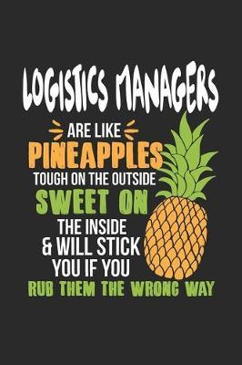 Logistics Managers Are Like Pineapples. Tough On The Outside Sweet On The Inside: Logistics Manager. Blank Composition Notebook to Take Notes at Work. Plain white Pages. Bullet Point Diary, To-Do-List or Journal For Men and Women.
