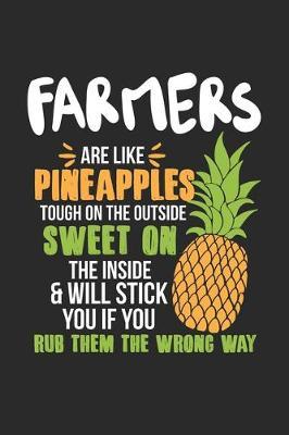 Farmers Are Like Pineapples. Tough On The Outside Sweet On The Inside: Farmer. Blank Composition Notebook to Take Notes at Work. Plain white Pages. Bullet Point Diary, To-Do-List or Journal For Men and Women.