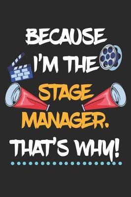 Because I'm The Stage Manager That's Why!: Theater Theatre Actor Actress. Blank Composition Notebook to Take Notes at Work. Plain white Pages. Bullet Point Diary, To-Do-List or Journal For Men and Women.