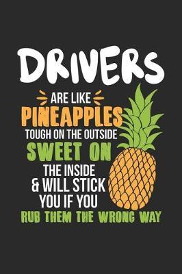 Drivers Are Like Pineapples. Tough On The Outside Sweet On The Inside: Driver. Blank Composition Notebook to Take Notes at Work. Plain white Pages. Bullet Point Diary, To-Do-List or Journal For Men and Women.