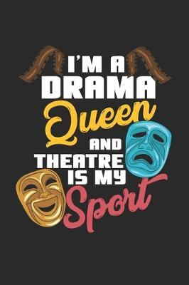 I'm A Drama Queen And Theatre Is My Sport: Theater Theatre Actor Actress. Blank Composition Notebook to Take Notes at Work. Plain white Pages. Bullet Point Diary, To-Do-List or Journal For Men and Women.