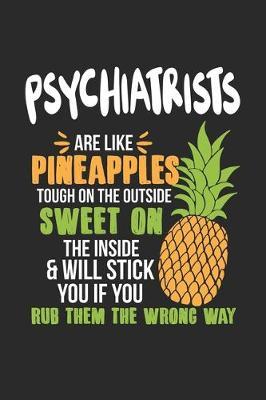 Psychiatrists Are Like Pineapples. Tough On The Outside Sweet On The Inside: Psychiatrist. Graph Paper Composition Notebook to Take Notes at Work. Grid, Squared, Quad Ruled. Bullet Point Diary, To-Do-List or Journal For Men and Women.