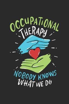 Occupational Therapy Nobody Knows What We Do: Occupational Therapist. Graph Paper Composition Notebook to Take Notes at Work. Grid, Squared, Quad Ruled. Bullet Point Diary, To-Do-List or Journal For Men and Women.