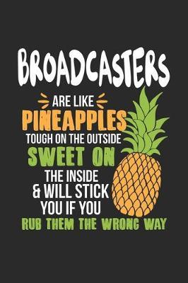 Broadcasters Are Like Pineapples. Tough On The Outside Sweet On The Inside: Broadcaster. Graph Paper Composition Notebook to Take Notes at Work. Grid, Squared, Quad Ruled. Bullet Point Diary, To-Do-List or Journal For Men and Women.