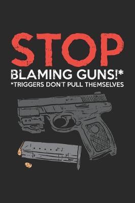 Stop Blaming Guns Triggers Don't Pull Themselves: Pro Gun Second Amendment. Graph Paper Composition Notebook to Take Notes at Work. Grid, Squared, Quad Ruled. Bullet Point Diary, To-Do-List or Journal For Men and Women.