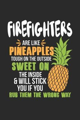 Firefighters Are Like Pineapples. Tough On The Outside Sweet On The Inside: Firefighter. Graph Paper Composition Notebook to Take Notes at Work. Grid, Squared, Quad Ruled. Bullet Point Diary, To-Do-List or Journal For Men and Women.