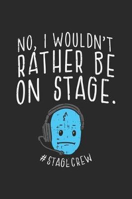 No, I Wouldn't Rather Be On Stage #Stagecrew: Stage Crew. Graph Paper Composition Notebook to Take Notes at Work. Grid, Squared, Quad Ruled. Bullet Point Diary, To-Do-List or Journal For Men and Women.
