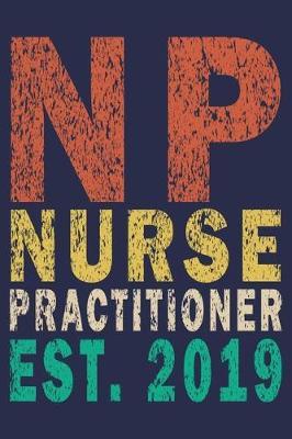 NP Nurse Practitioner Est. 2019: Funny Nurse Journal Gift