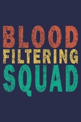 Blood Filtering Squad: Funny Nurse Journal Gift