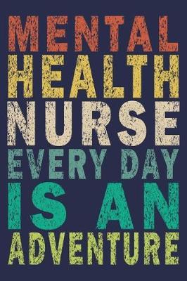 Mental Health Nurse Every Day Is an Adventure: Funny Nurse Journal Gift