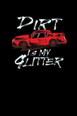 Dirt Is My Glitter: Dirt Track Racing Offroad Rally. Graph Paper Composition Notebook to Take Notes at Work. Grid, Squared, Quad Ruled. Bullet Point Diary, To-Do-List or Journal For Men and Women.