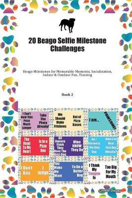 20 Beago Selfie Milestone Challenges: Beago Milestones for Memorable Moments, Socialization, Indoor & Outdoor Fun, Training Book 2