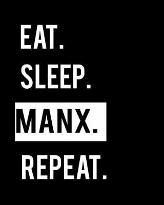 Eat Sleep Manx Repeat: Cat Lover 2020 Calendar Day to Day Planner Dated Journal Notebook Diary 8  x 10  110 Pages Clean Detailed Book