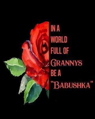 In A World Full Of Grannys Be A Babushka: 2020 Monthly Planner Dated Journal 8  x 10  110 pages Notebook