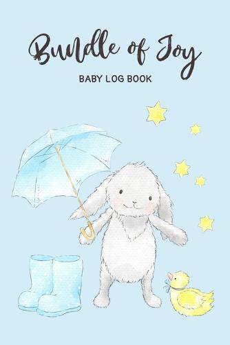 Bundle of Joy: Baby Log Book: Daily Childcare Tracker Notebook - Track and Monitor Your Infant's Schedule - Record Milestones, Doctor's Appointments, Diaper Changes, Feeding Times and Sleep Schedule - Cute Bunny on Blue Cover Design