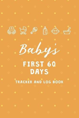 Baby's First 60 Days Tracker and Log Book: Daily Childcare Notebook - Track and Monitor Your Infant's Schedule - Record Milestones, Doctor's Appointments, Diaper Changes, Feeding Times and Sleep Schedule - Orange with Polka Dots Cover Design