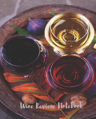 Wine Review Notebook: Wine Tasting Log Sheets Vino Wine Pairing Guide Template Winery Tour Tracker Perfect for Wine Fans Lovers Connoisseurs Review Book