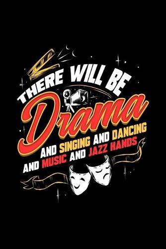 There Will Be Drama And Singing And Dancing And Music And Jazz Hands: Liniertes Notizbuch A5 - Theater Spruch Musical Broadway Schauspieler Drama Geschenk