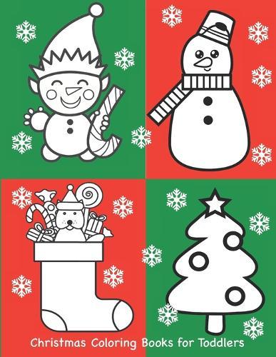 Christmas Coloring Books for Toddlers: Coloring Book for Toddlers Preschoolers Kindergarten with Large Pictures