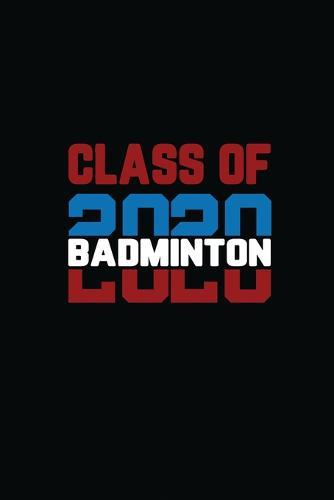 Class Of 2020 Badminton: Senior 12th Grade Graduation Notebook