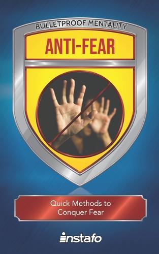 Anti-Fear: Quick Methods to Conquer Fear