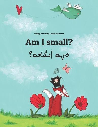 Am I small? &#1575;&#1606;&#1575; &#1586;&#1588;&#1593;&#1578;&#1575;&#1567;: English-Aramaic/Eastern Aramaic/Mandaic: Children's Picture Book (Bilingual Edition)