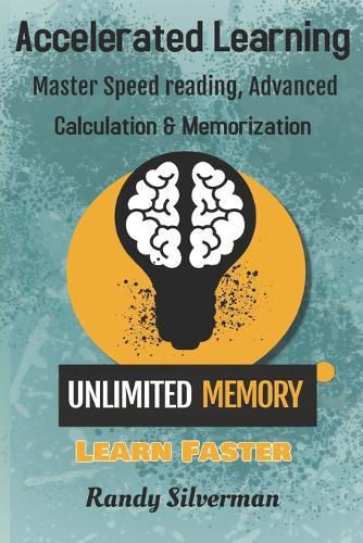 Accelerated Learning: Master Speed Reading, Advanced Calculation, and Memorization