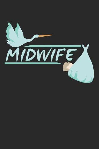 Midwife: Notebook A5 Size, 6x9 inches, 120 dotted dot grid Pages, Midwife Baby Stork Midwifery Student Midwives